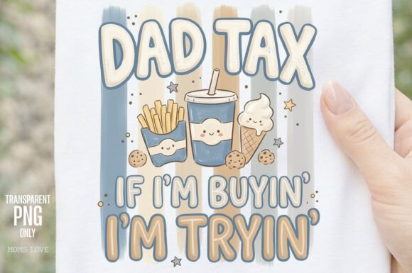 Dad Tax If I’m Buyin’ I’m Tryin’: A Cozy Graphic for Modern Apparel