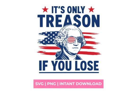 It's Only Treason if You Lose SVG: A Creative's Secret Weapon